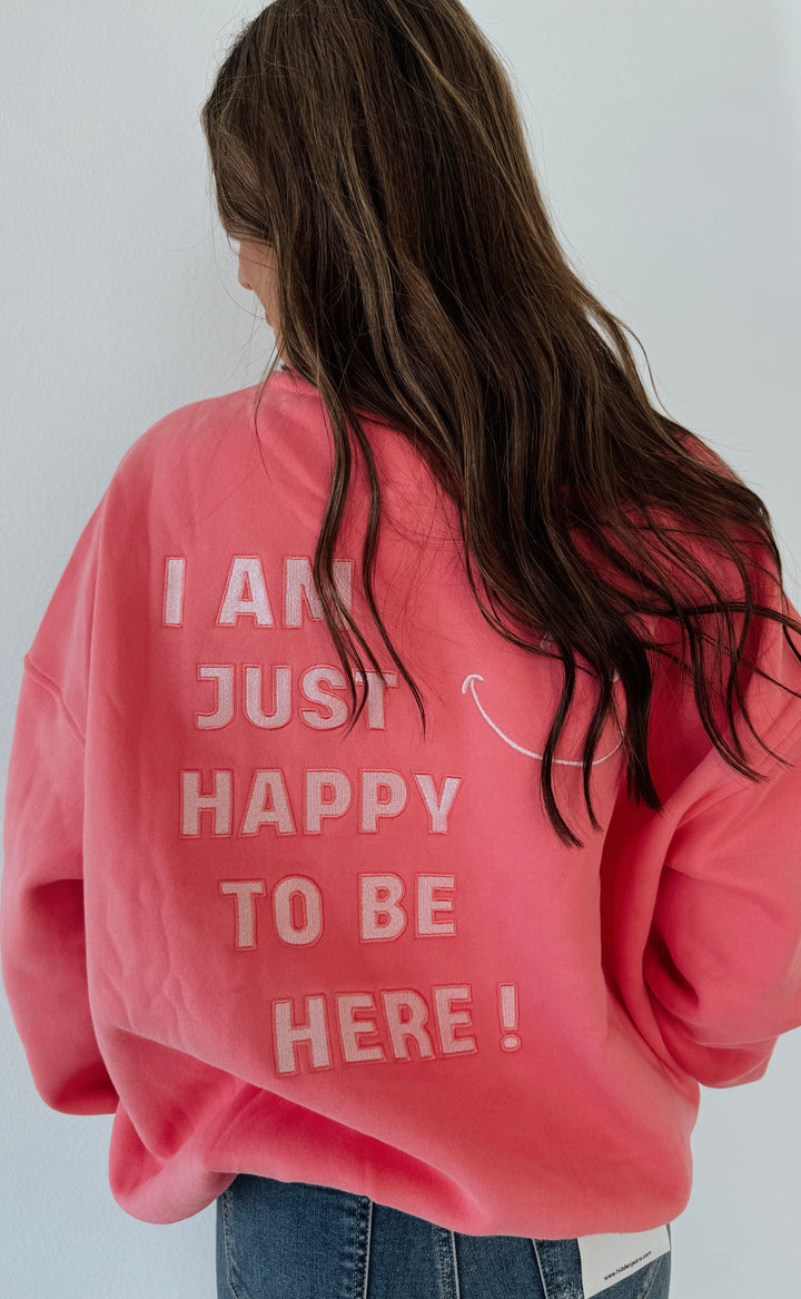 Pink I'm Just Happy To Be Here Sweatshirt